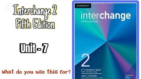 Interchange 2 Fifth Edition / Unit -7 What do you use this for ?