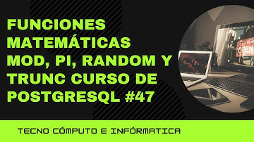 FUNCIONES MATEMÁTICAS MOD, PI, RANDOM y TRUNC  Curso de PostgreSQL #47
