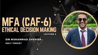 Ethical Decision making | CAF 6 | MFA | CA | Sir Muhammad Jandira