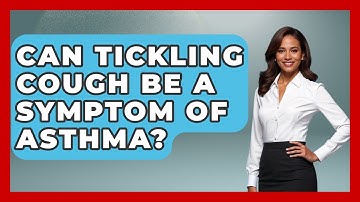 Can Tickling Cough Be A Symptom Of Asthma? - The Disease Encyclopedia