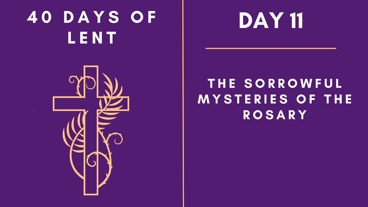 Day 11 - 40 Days of Lent | The Sorrowful Mysteries Of The Rosary - YouTube