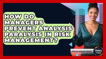 How Do Managers Prevent Analysis Paralysis In Risk Management? - Modern Manager Toolbox