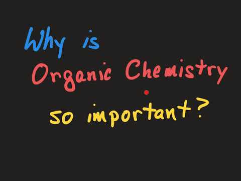 Why is Organic Chemistry so Important?