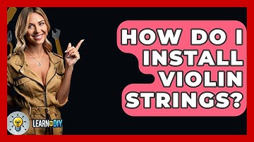 How Do I Install Violin Strings? - LearnToDIY360.com