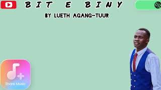 Bit E Biny by Lueth Agang-Tuur South Sudan music 🇸🇸