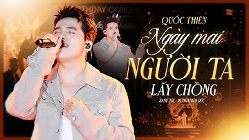 Ngày Mai Người Ta Lấy Chồng | Quốc Thiên THỔN THỨC hát về một chuyện tình BI THƯƠNG || Live Band