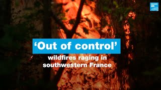 ‘Out of control’ wildfires raging in southwestern France amid intense heatwave • FRANCE 24