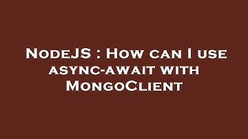 NodeJS : How can I use async-await with MongoClient