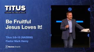6/21/2026 "Be Fruitful" (Titus 3:8–15, #11, Mark Henry)