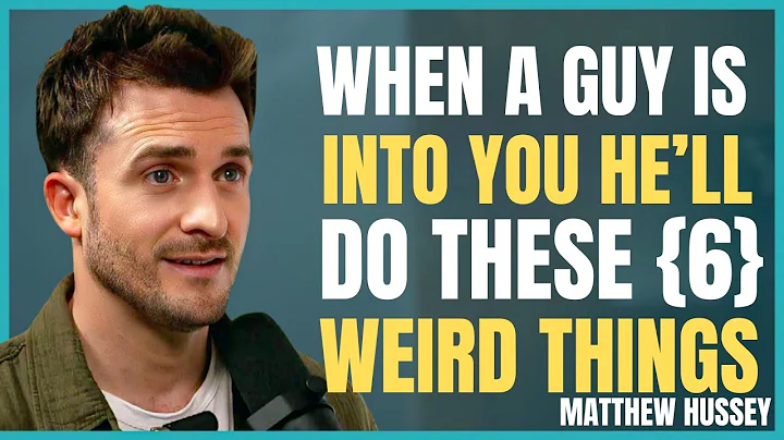 When a Guy Is Into You, He’ll Do These 6 Weird Things || Matthew Hussey