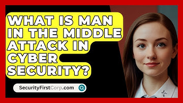 What Is Man In The Middle Attack In Cyber Security? - SecurityFirstCorp.com