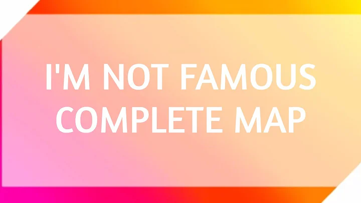 I'M NOT FAMOUS COMPLETE MAP || read desc!
