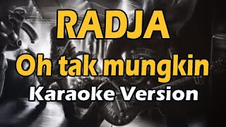 RADJA - OH TAK MUNGKIN (Karaoke Version)