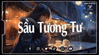 Nhạc Chill TikTok - Sầu Tương Tư Lofi...Vì ai ta phải ôm sầu quá lâu rồi - Tương tư mãi một người