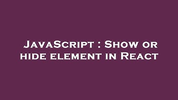 JavaScript : Show or hide element in React