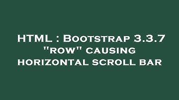 HTML : Bootstrap 3.3.7 "row" causing horizontal scroll bar