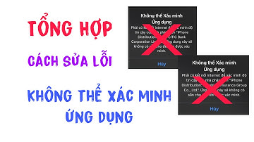 [ Tổng Hợp ] CÁCH SỬA LỖI " KHÔNG THỂ XÁC MINH ỨNG DỤNG " Trên IPhone