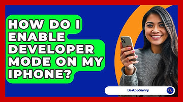 How Do I Enable Developer Mode On My IPhone? - Be App Savvy