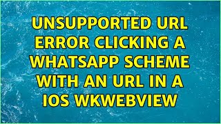 Unsupported URL error clicking a Whatsapp scheme with an URL in a iOS WKWebView (2 Solutions!!)