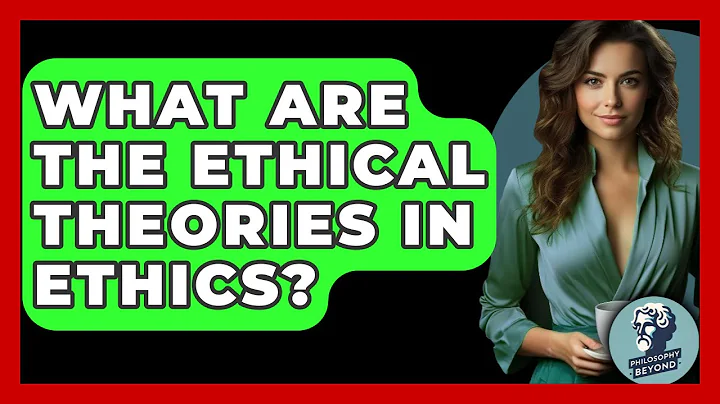 What Are The Ethical Theories In Ethics? - Philosophy Beyond