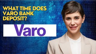 What time does Varo bank deposit?