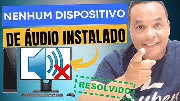 Nenhum dispositivo de áudio instalado (Resolvido)
