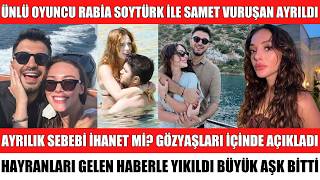 RABİA SOYTÜRK İLE SAMET VURUŞAN AYRILDI AYRILIK SEBEBİ İHANET Mİ? HAYRANLARI GELEN HABERLE YIKILDI