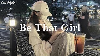 [Playlist] Be That Girl | Morning song for you