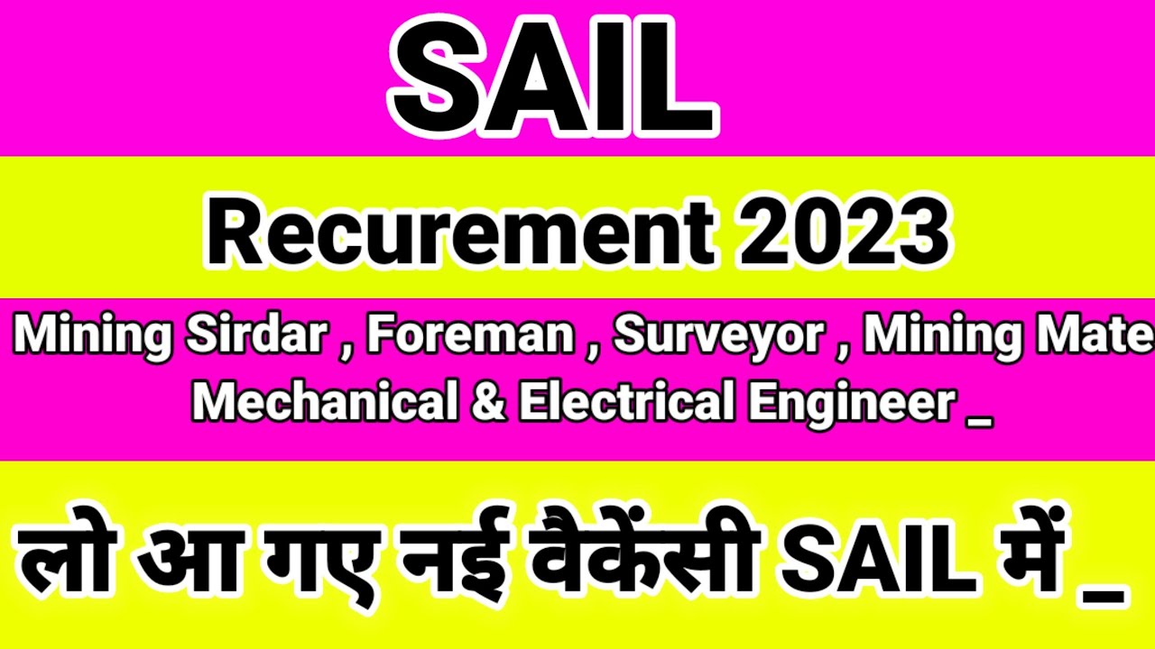 SAIL Vacancy 2023 | Mining Sirdar | Foreman | Surveyor | Mining mate| Electrical,Mechanical Engineer
