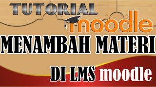 MENAMBAHKAN MATERI DI KELAS MOODLE. TUTORIAL MOODLE #4