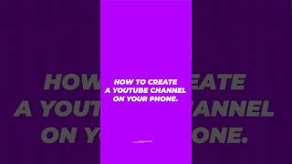 How To Create a YouTube Channel On Your Phone.
