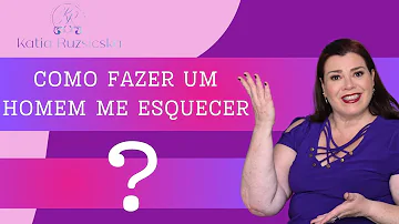 Como fazer uma pessoa se esquecer de mim?