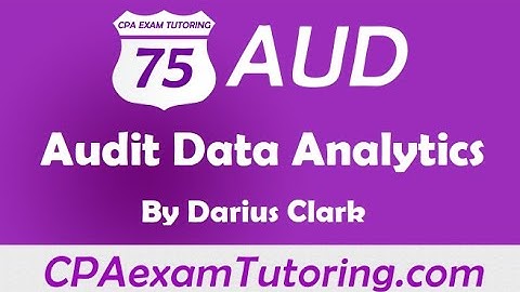 CPA Audit Exam-Audit Data Analytics--Darius Clark-CPAexamTutoring.com-i-75 Audit