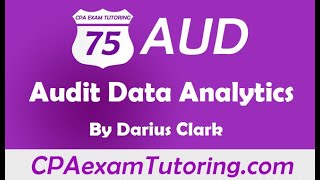 CPA Audit Exam-Audit Data Analytics--Darius Clark-CPAexamTutoring.com-i-75 Audit