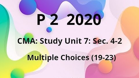 2020 p 2 CMA Unit 7 sec 4-2