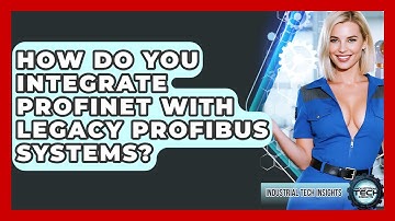 How Do You Integrate Profinet With Legacy Profibus Systems? - Industrial Tech Insights