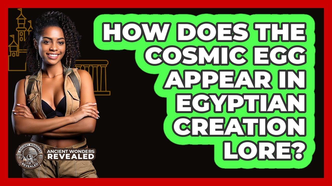 How Does The Cosmic Egg Appear In Egyptian Creation Lore? - Ancient Wonders Revealed