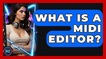 What Is A MIDI Editor? - Electronic Mix Masters