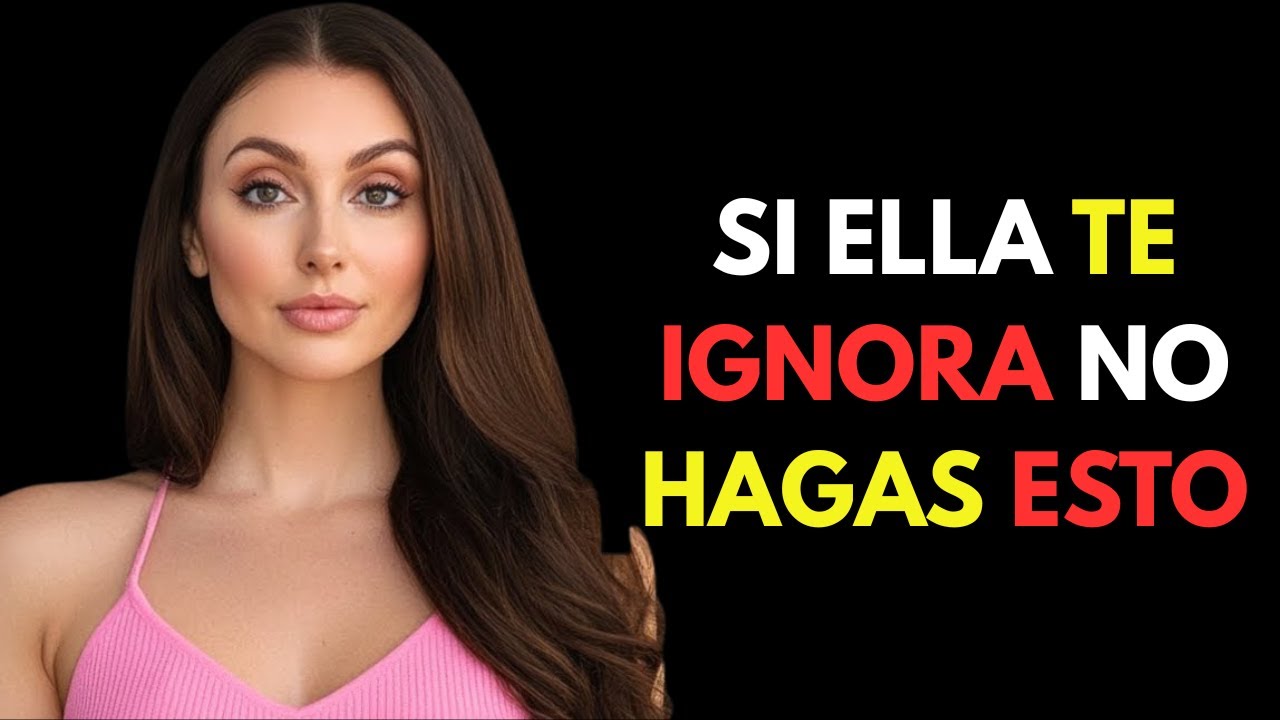 Cuando una mujer te ignora no cometas estos 7 errores