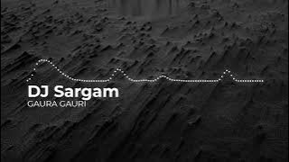 GAURA GAURI DJ Sargam