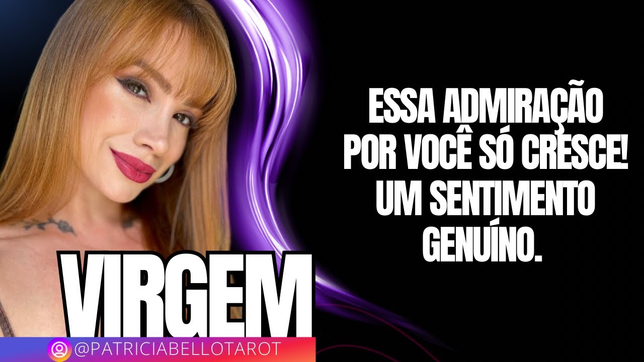 VIRGEM | Essa admiração por você só cresce! Um sentimento genuíno. 