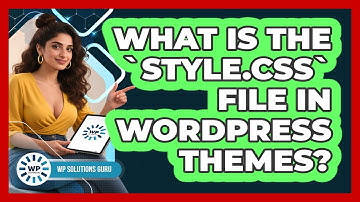 What Is The `style.css` File In WordPress Themes?