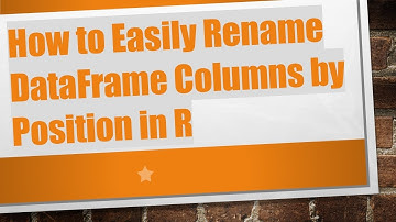 How to Easily Rename DataFrame Columns by Position in R