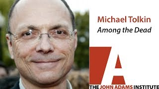 Michael Tolkin on Among the Dead - The John Adams Institute