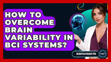 How To Overcome Brain Variability In BCI Systems? - Neurotech Insight Pro
