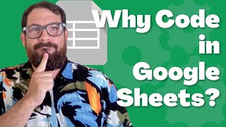 Why Code in Google Sheets? | Learn to Code in Google Sheets Part 1