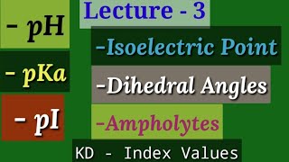 Lect3- All Properties of Amino acids | pH | pKa | pI | KD index | Dihedral angle | Isoelectric Point