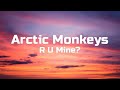Arctic Monkeys R U Mine Lyrics mp3
