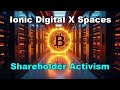 Ionic Digital X Spaces - Activist Shareholders