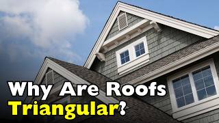 Why Are Roofs Usually Triangular It’s Not Just for Looks